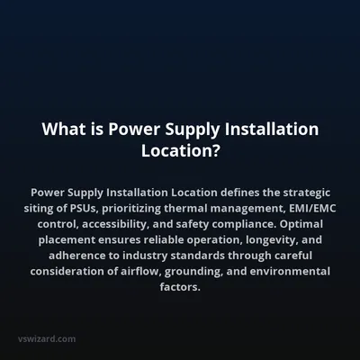 What is Power Supply Installation Location?